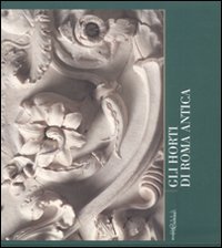 Gli horti di Roma antica. Quaderni capitolini