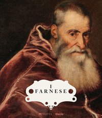 I Farnese. Architettura, arte e potere