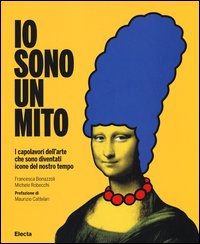 Io sono un mito. I capolavori dell'arte che sono diventati icone del nostro tempo