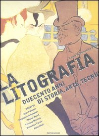 La litografia. Duecento anni di storia, arte, tecnica