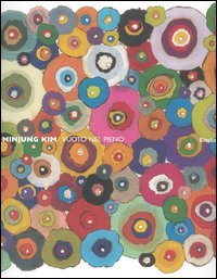 Minjung Kim. Vuoto nel pieno. Catalogo della mostra (Torino, 26 maggio-2 luglio 2006). Ediz. italiana e inglese