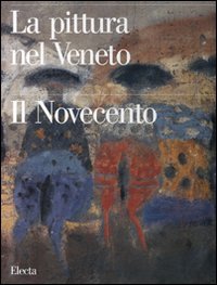 La pittura nel Veneto. Il Novecento