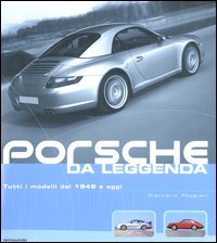 Porsche da leggenda. Tutti i modelli dal 1948 a oggi