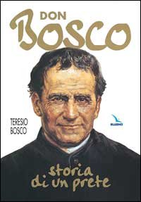 Don Bosco. Storia di un prete