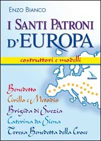 I santi patroni d'Europa. Costruttori e modelli. Benedetto, Cirillo e Metodio, Brigida di Svezia, Caterina da Siena, Teresa Benedetta della Croce