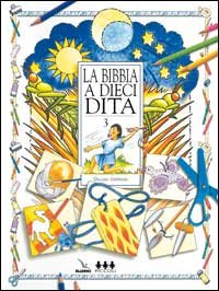 La Bibbia a dieci dita. Idee e attività sulle storie bibliche per ragazzi di 6-12 anni