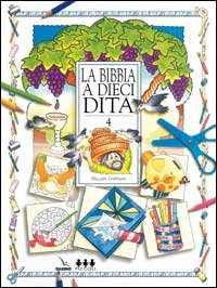 La Bibbia a dieci dita. Idee e attività sulle storie bibliche per ragazzi di 6-12 anni