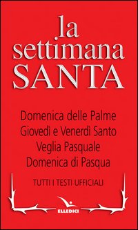 La Settimana santa. Tutti i testi ufficiali
