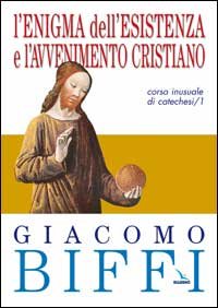 L'enigma dell'esistenza e l'avvenimento cristiano. Corso inusuale di catechesi