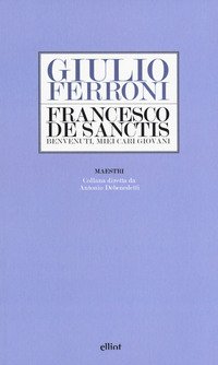 Francesco De Sanctis. Benvenuti, miei cari giovani