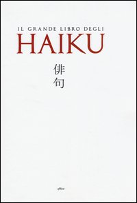 Il grande libro degli Haiku. Testo giapponese a fronte