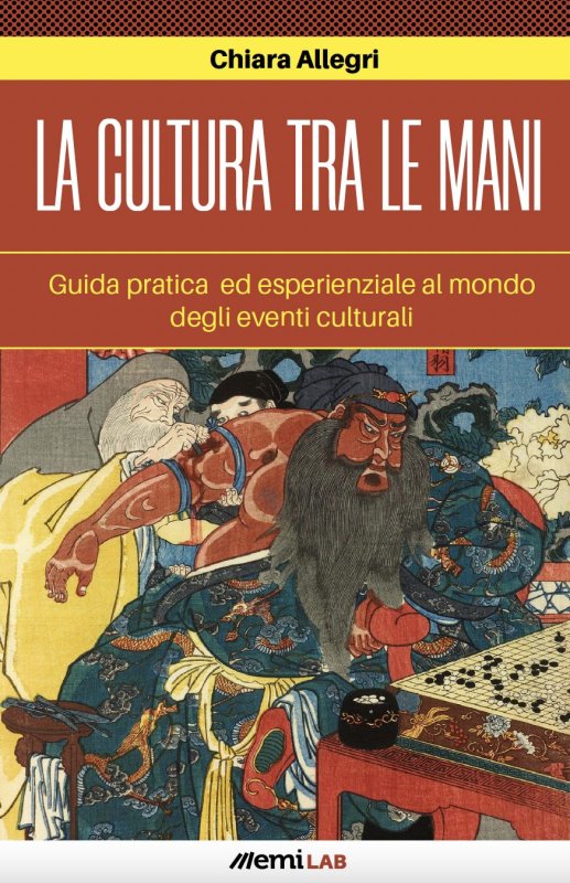 La cultura tra le mani. Guida pratica ed esperienziale degli eventi culturali