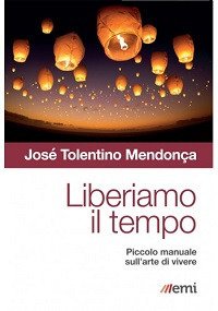 Liberiamo il tempo. Piccolo manuale sull'arte di vivere