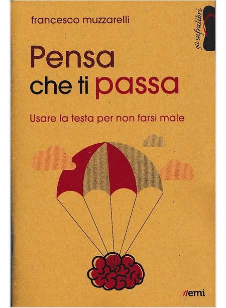 Pensa che ti passa. Usare la testa senza farsi male