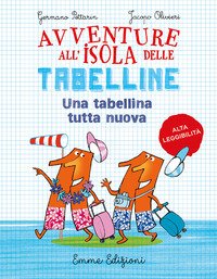 Un tabellina tutta nuova. Avventure all'isola delle tabelline. Ediz. ad alta leggibilità
