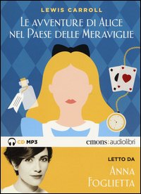 Alice nel paese delle meraviglie letto da Anna Foglietta. Audiolibro. CD Audio formato MP3