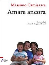 Amare ancora. Genitori e figli nel mondo di oggi e di domani