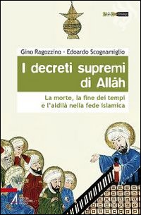 I decreti supremi di Allah. La morte, la fine dei tempi e l'aldilà nella fede islamica