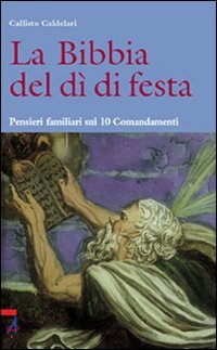 La Bibbia del dì di festa. Pensieri familiari sui 10 Comandamenti