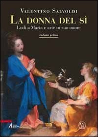 La donna del sì. Lodi a Maria e arte in suo onore