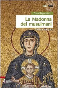 La Madonna dei musulmani. Sittina Maryam