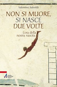 Non si muore, si nasce due volte. L'ora della nostra nascita