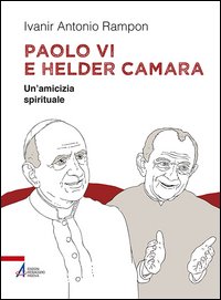 Paolo VI e Helder Câmara. Un'amicizia spirituale