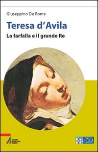 Teresa d'Avila. La farfalla e il grande re