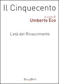Il Cinquecento. L'età del Rinascimento vol. 1-2. Storia. Filosofia. Scienze e tecniche­Letteratura e teatro. Arti visive. Musica