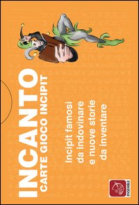 Incanto carte gioco incipit. Incipit famosi da indovinare e nuove storie da inventare