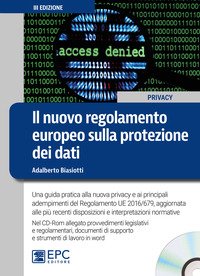 Il nuovo regolamento europeo sulla protezione dei dati. Una guida pratica alla nuova privacy e ai principali adempimenti del Regolamento UE 2016/679, aggiornata alle più recenti disposizioni e interpretazioni normative