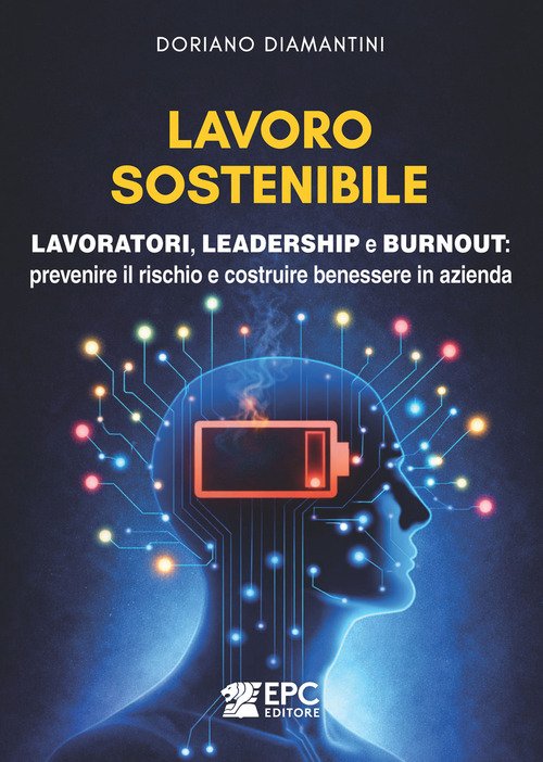 Lavoro sostenibile. Lavoratori, leadership e burnout: prevenire il rischio e costruire benessere in azienda
