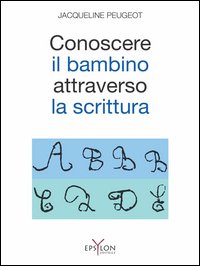 Conoscere il bambino attraverso la scrittura. L'approccio grafologico all'infanzia e alle sue difficoltà