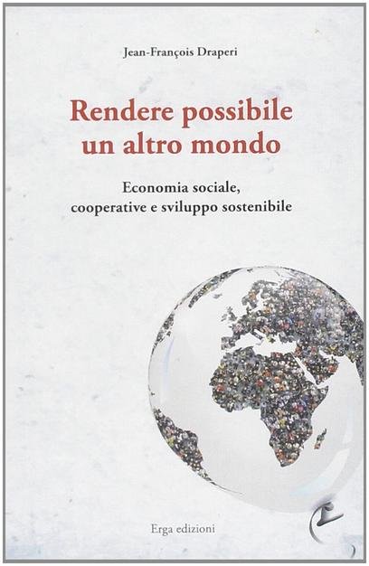 Rendere possibile un altro mondo. Economia sociale, cooperative e sviluppo sostenibile