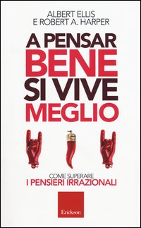 A pensar bene si vive meglio. Come superare i pensieri irrazionali