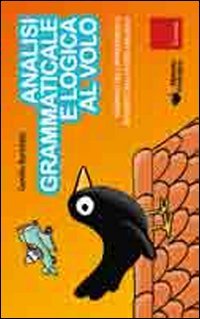 Analisi grammaticale e logica al volo. Strumenti per l'apprendimento intuitivo con il metodo analogico