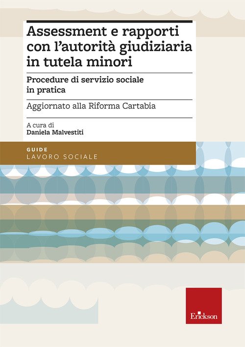 Assessment e rapporti con l'autorità giudiziaria in tutela minori. Procedure di servizio sociale in pratica. Aggiornato alla Riforma Cartabia