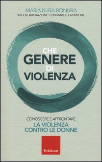 Che genere di violenza. Conoscere e affrontare la violenza contro le donne