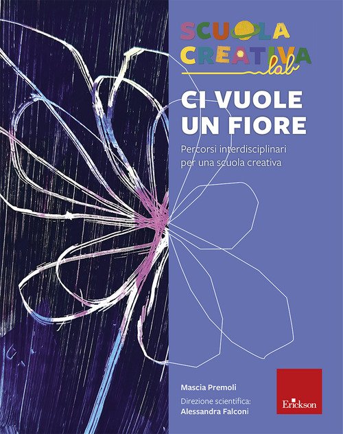 Ci vuole un fiore. Percorsi interdisciplinari per una scuola creativa