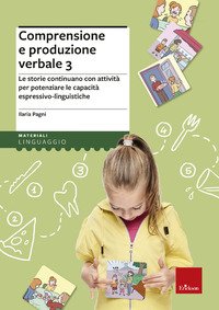Comprensione e produzione verbale. Le storie continuano con attività per potenziare le capacità espressivo-linguistiche