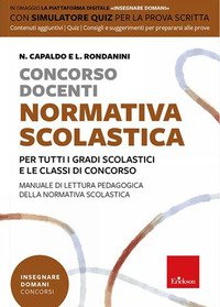 Concorso docenti. Normativa scolastica. Per tutti i gradi scolastici e le classi di concorso. Manuale di lettura pedagogica della normativa scolastica