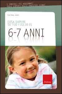 Cosa sapere su tuo figlio di 6-7 ani