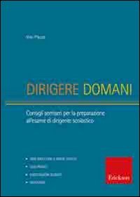 Dirigere domani. Test, elaborati e tracce di risoluzione di caso per la preparazione al concorso di dirigente scolastico