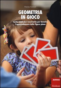 Geometria in gioco. Carte, tombola e cruciverba per favorire l'apprendimento delle figure piane