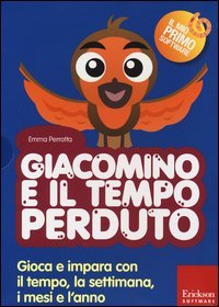 Giacomino e il tempo perduto. Gioca e impara con il tempo, la settimana, i mesi e l'anno