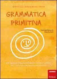 Grammatica primitiva. Per neander-italiani aspiranti sapiens sapiens
