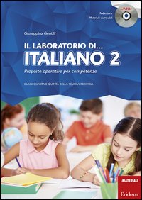 Il laboratorio di... italiano. Proposte operative per competenze. Classi quarta e quinta della scuola primaria