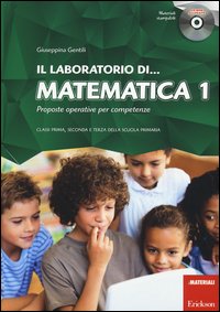 Il laboratorio di... Matematica. Proposte operative per competenze. Classi prima, seconda e terza della scuola primaria