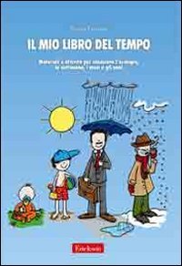 Il mio libro del tempo. Materiali e attività per conoscere l'orologio, la settimana, i mesi e gli anni