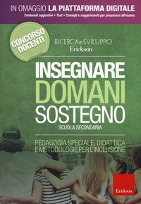 Insegnare domani. Sostegno. Scuola secondaria. Pedagogia speciale, didattica e metodologie per l'inclusione